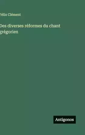 Couverture du produit · Des diverses réformes du chant grégorien