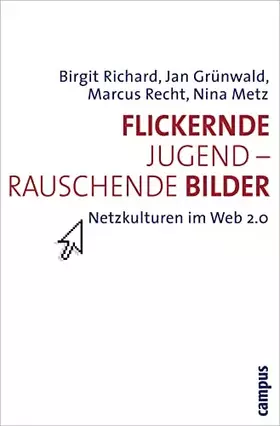 Couverture du produit · Flickernde Jugend - rauschende Bilder: Netzkulturen im Web 2.0