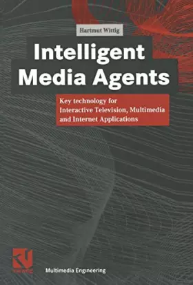 Couverture du produit · Intelligent Media Agents: Key Technology For Interactive Television, Multimedia And Internet Applications (Xmultimedia-Engineering)
