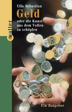 Couverture du produit · Geld oder die Kunst, aus dem Vollen zu schöpfen. Ein Ratgeber