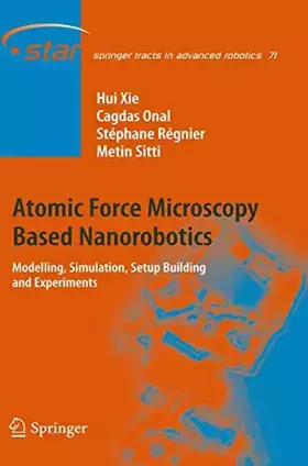 Couverture du produit · Atomic Force Microscopy Based Nanorobotics: Modelling, Simulation, Setup Building and Experiments (Springer Tracts in Advanced R