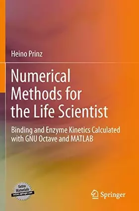 Couverture du produit · Numerical Methods for the Life Scientist: Binding and Enzyme Kinetics Calculated with GNU Octave and MATLAB
