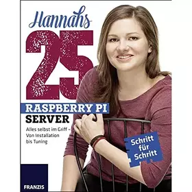 Couverture du produit · Hannahs 25 Raspberry Pi Server: Alles selbst im Griff - Von Installation bis Tuning