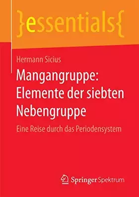 Couverture du produit · Mangangruppe: Elemente der siebten Nebengruppe: Eine Reise durch das Periodensystem (essentials)