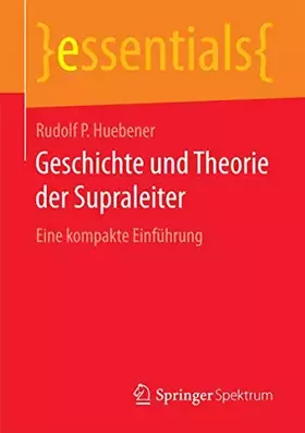Couverture du produit · Geschichte und Theorie der Supraleiter: Eine kompakte Einführung (essentials)
