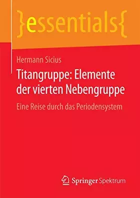Couverture du produit · Titangruppe: Elemente der vierten Nebengruppe: Eine Reise durch das Periodensystem (essentials)