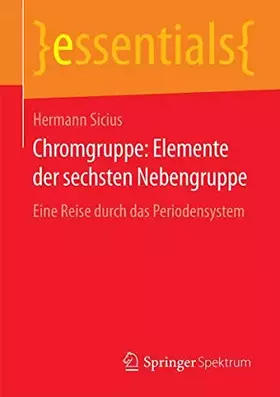 Couverture du produit · Chromgruppe: Elemente der sechsten Nebengruppe: Eine Reise durch das Periodensystem (essentials)