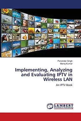 Couverture du produit · Implementing, Analyzing and Evaluating IPTV in Wireless LAN: An IPTV Book