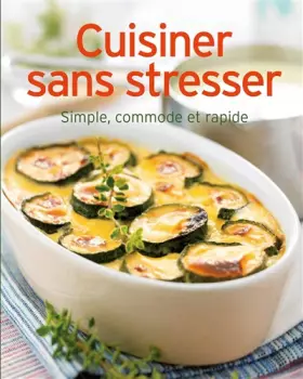 Couverture du produit · Cuisiner sans stresser : Simple, commode et rapide