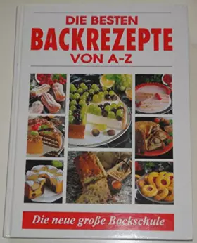 Couverture du produit · Die besten Backrezepte von A - Z: Mit Backschule
