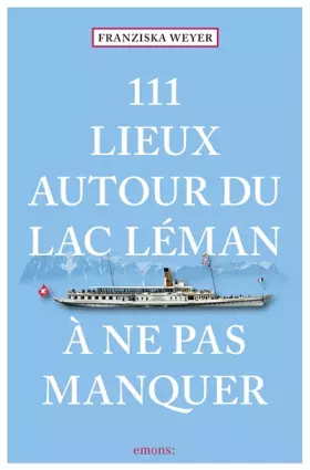 Couverture du produit · 111 Lieux autour du lac Léman à ne pas manquer