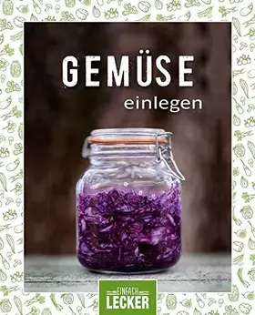 Couverture du produit · Einfach lecker: Gemüse einlegen