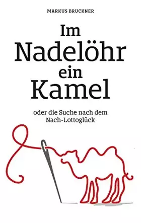 Couverture du produit · Im Nadelöhr ein Kamel: oder die Suche nach dem Nach-Lottoglück
