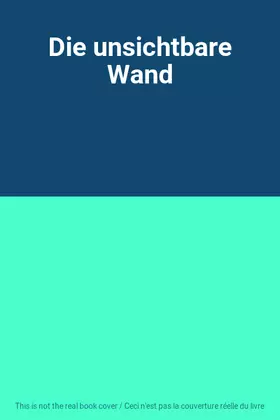 Couverture du produit · Die unsichtbare Wand