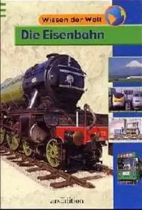 Couverture du produit · Die Eisenbahn (Wissen der Welt)