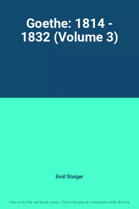 Couverture du produit · Goethe: 1814 - 1832 (Volume 3)