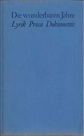 Couverture du produit · Die wunderbaren Jahre. Lyrik, Prosa, Dokumente