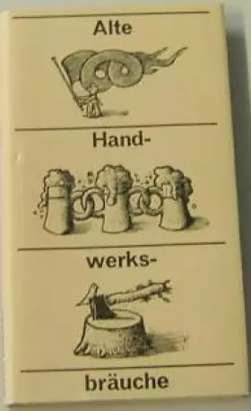 Couverture du produit · Alte Handwerksbräuche : ein kleines Brevier.
