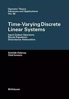 Couverture du produit · Time-Varying Discrete Linear Systems: Input-Output Operators. Riccati Equations. Disturbance Attenuation (Operator Theory: Advances and Appl