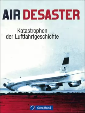 Couverture du produit · Air Desaster: Katastrophen der Luftfahrtgeschichte (GeraMond)