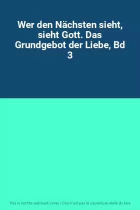 Couverture du produit · Wer den Nächsten sieht, sieht Gott. Das Grundgebot der Liebe, Bd 3
