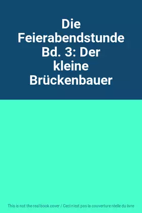 Couverture du produit · Die Feierabendstunde Bd. 3: Der kleine Brückenbauer