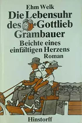 Couverture du produit · Die Lebensuhr des Gottlieb Grambauer. Beichte eines einfältigen Herzens