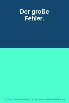 Couverture du produit · Der große Fehler.