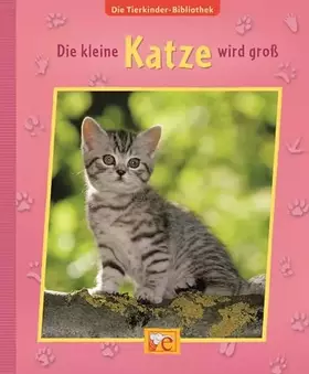 Couverture du produit · Die Tierkinder-Bibliothek. Die kleine Katze wird groß