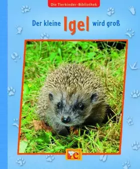 Couverture du produit · Die Tierkinder-Bibliothek - Der kleine Igel wird groß