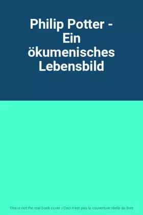 Couverture du produit · Philip Potter - Ein ökumenisches Lebensbild