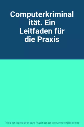 Couverture du produit · Computerkriminalität. Ein Leitfaden für die Praxis