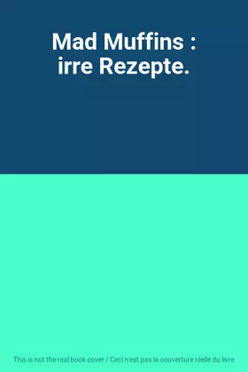 Couverture du produit · Mad Muffins : irre Rezepte.