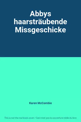 Couverture du produit · Abbys haarsträubende Missgeschicke