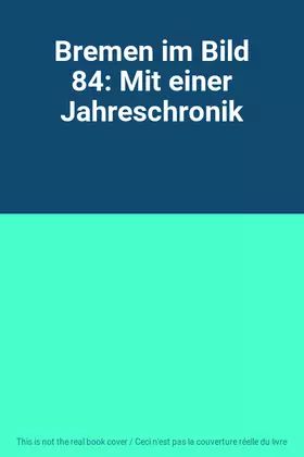 Couverture du produit · Bremen im Bild 84: Mit einer Jahreschronik