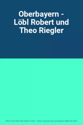 Couverture du produit · Oberbayern - Löbl Robert und Theo Riegler