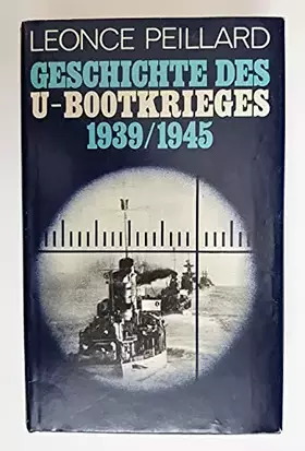Couverture du produit · Geschichte des U- Bootkrieges 1939 - 1945