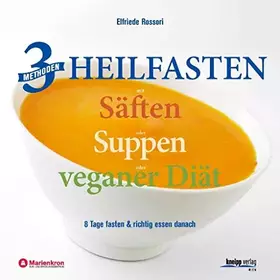 Couverture du produit · 3 Methoden Heilfasten mit Säften oder Suppen oder veganer Diät: 8 Tage fasten plus richtig essen danach