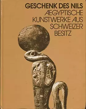 Couverture du produit · Geschenk des Nils. Ägyptische Kunstwerke aus Schweizer Besitz