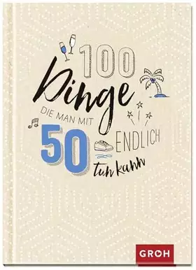 Couverture du produit · 100 Dinge, die man mit 50 endlich tun kann