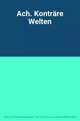 Couverture du produit · Ach. Konträre Welten