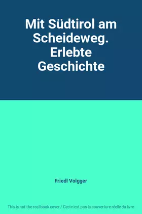Couverture du produit · Mit Südtirol am Scheideweg. Erlebte Geschichte