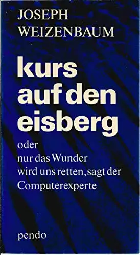 Couverture du produit · Kurs auf den Eisberg oder das Wunder wird uns retten, sagt der Computerexperte