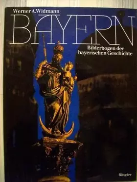 Couverture du produit · Bayern. Bilderbogen der bayerischen Geschichte.