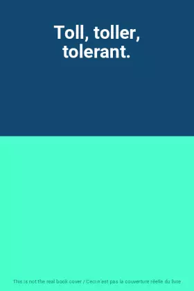 Couverture du produit · Toll, toller, tolerant.