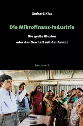Couverture du produit · Die Mikrofinanz-Industrie: Die große Illusion oder das Geschäft mit der Armut