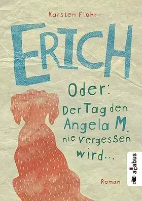 Couverture du produit · Erich. Oder: Der Tag, den Angela M. nie vergessen wird: Roman