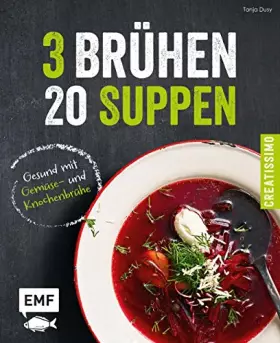 Couverture du produit · 3 Brühen - 20 Suppen: Gesund mit Gemüse- und Knochenbrühe (Creatissimo)