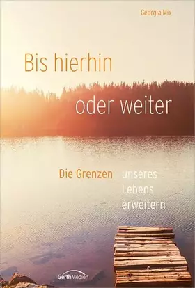 Couverture du produit · Bis hierhin oder weiter*: Die Grenzen unseres Lebens erweitern.