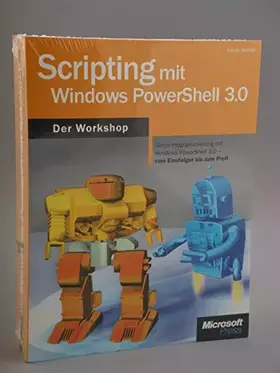 Couverture du produit · Scripting mit Windows PowerShell 3.0 - Der Workshop: Skript-Programmierung mit Windows PowerShell 3.0 vom Einsteiger bis zum Profi